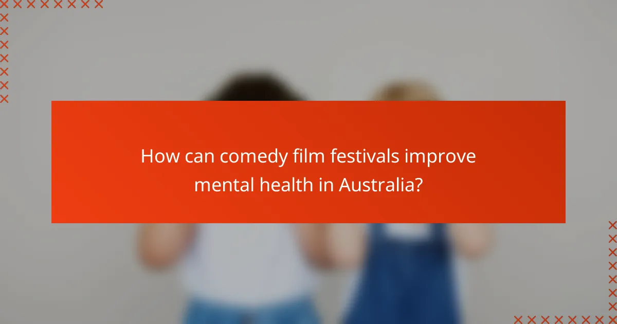 How can comedy film festivals improve mental health in Australia?