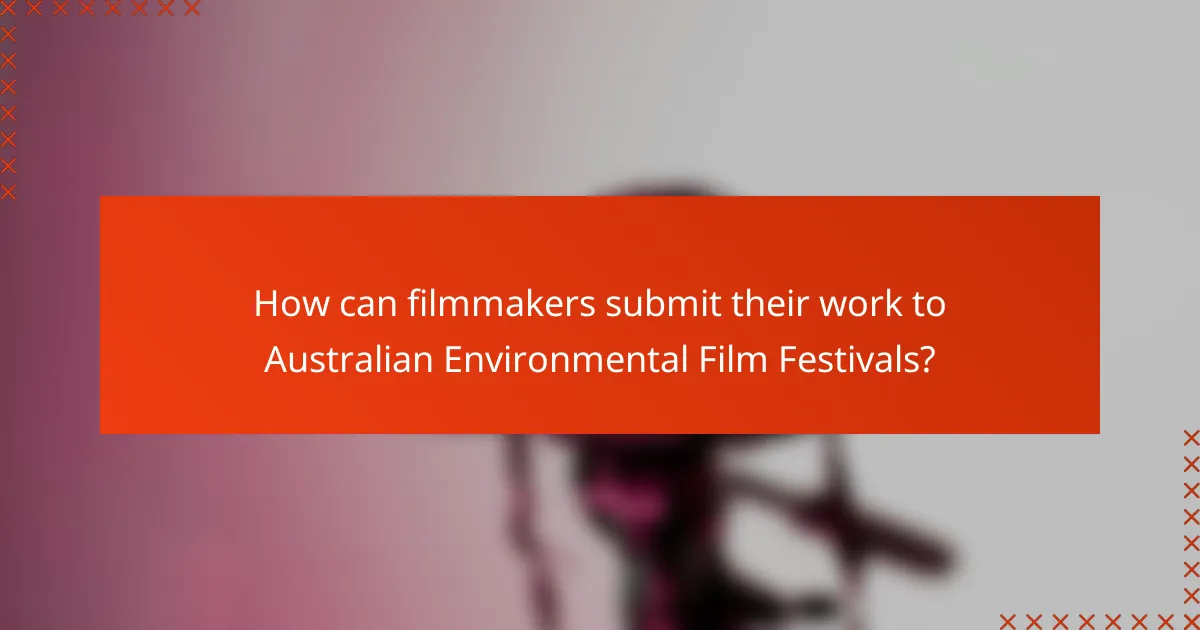 How can filmmakers submit their work to Australian Environmental Film Festivals?