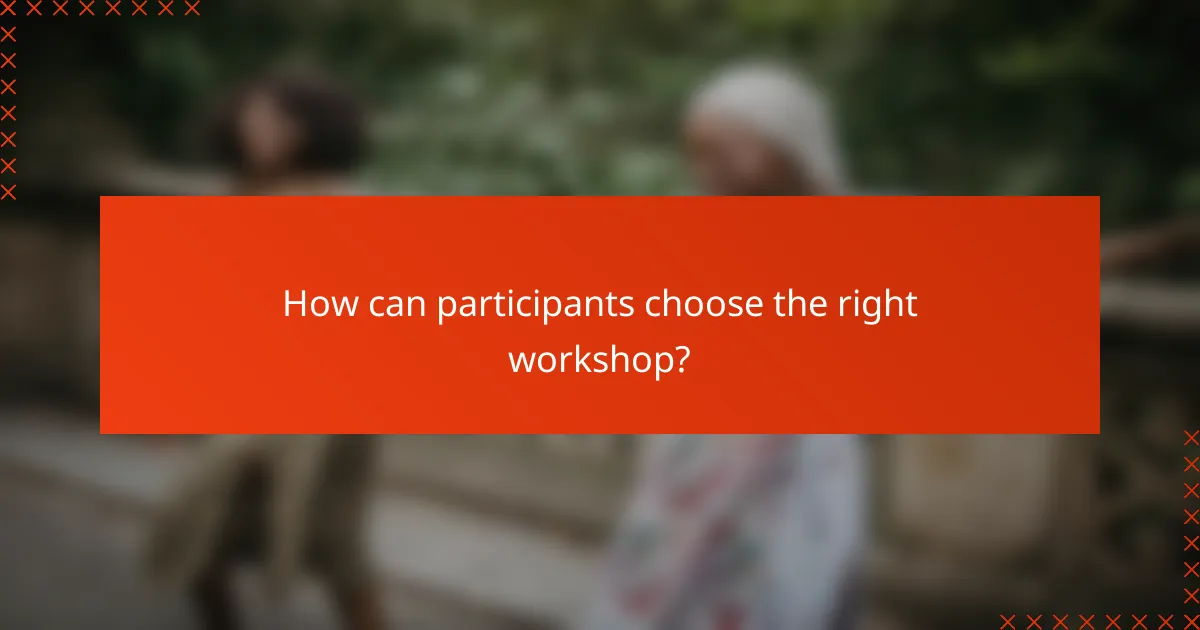 How can participants choose the right workshop?