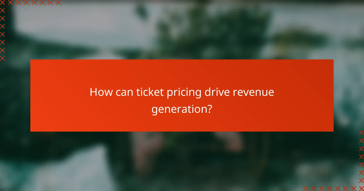 How can ticket pricing drive revenue generation?