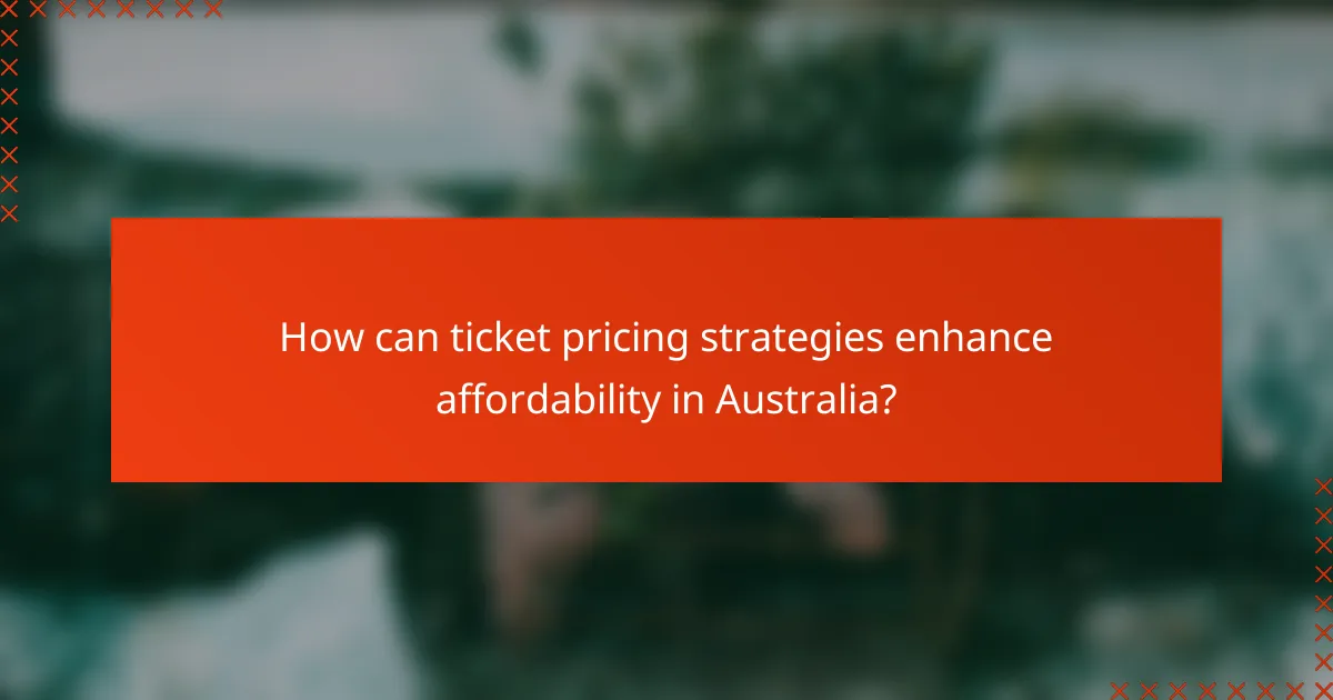 How can ticket pricing strategies enhance affordability in Australia?