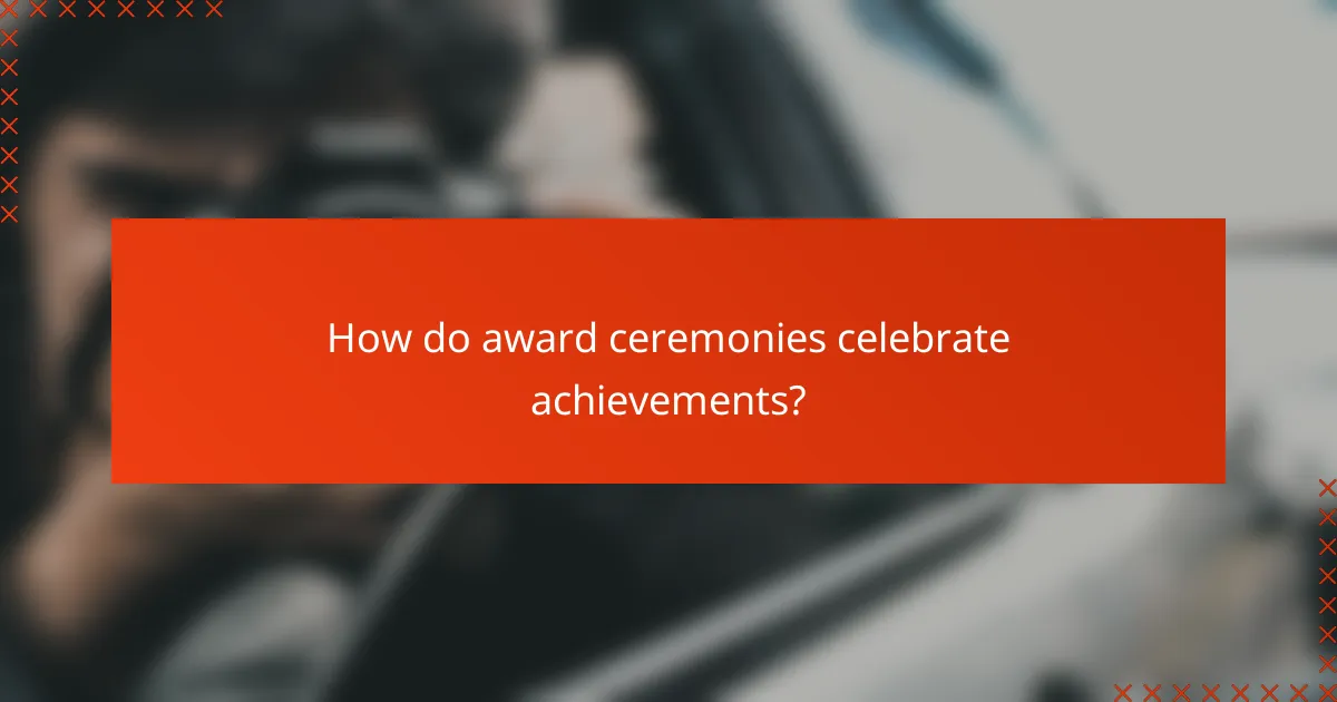 How do award ceremonies celebrate achievements?