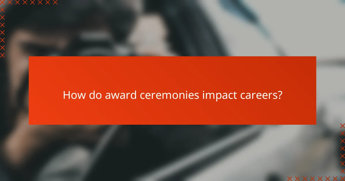 How do award ceremonies impact careers?