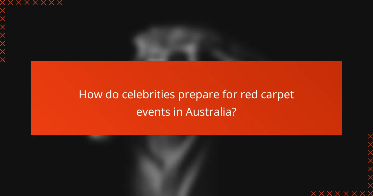How do celebrities prepare for red carpet events in Australia?