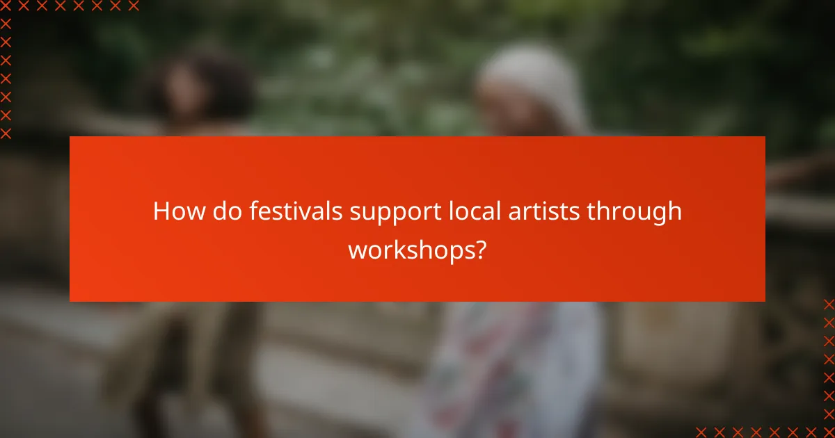 How do festivals support local artists through workshops?