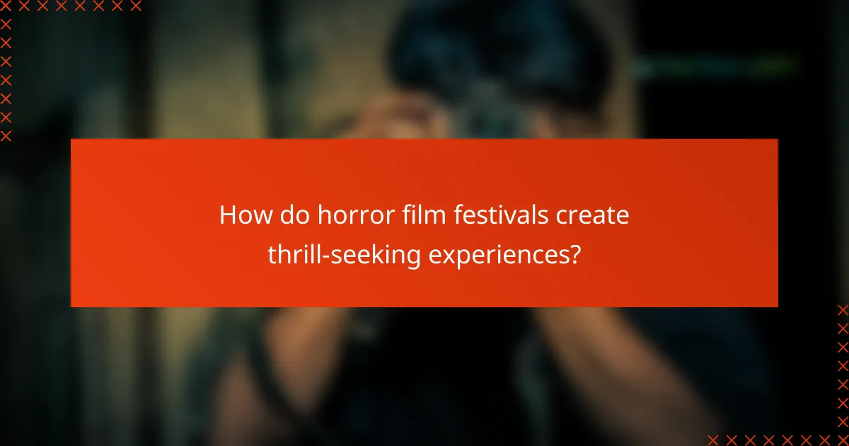 How do horror film festivals create thrill-seeking experiences?