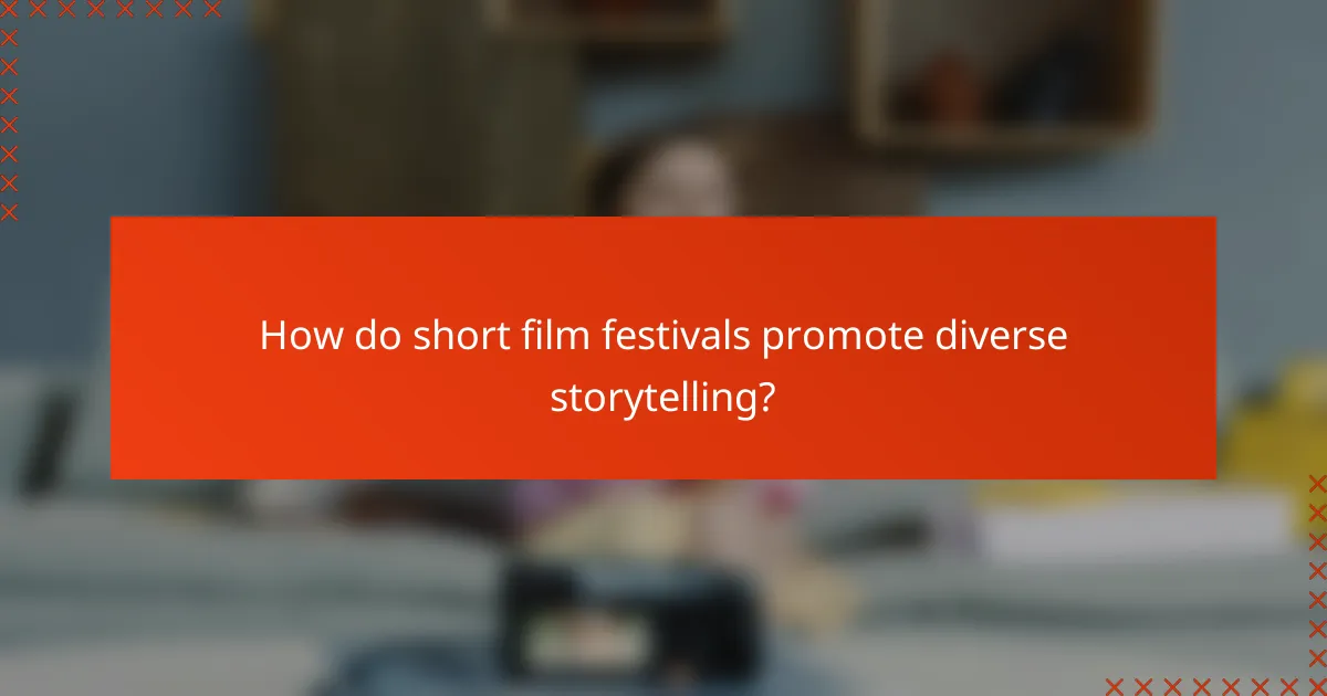 How do short film festivals promote diverse storytelling?