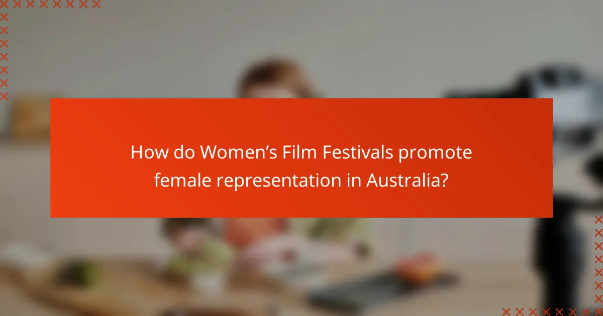 How do Women’s Film Festivals promote female representation in Australia?