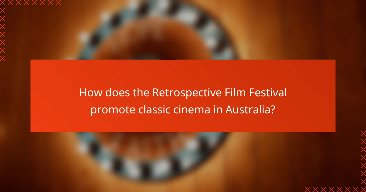 How does the Retrospective Film Festival promote classic cinema in Australia?