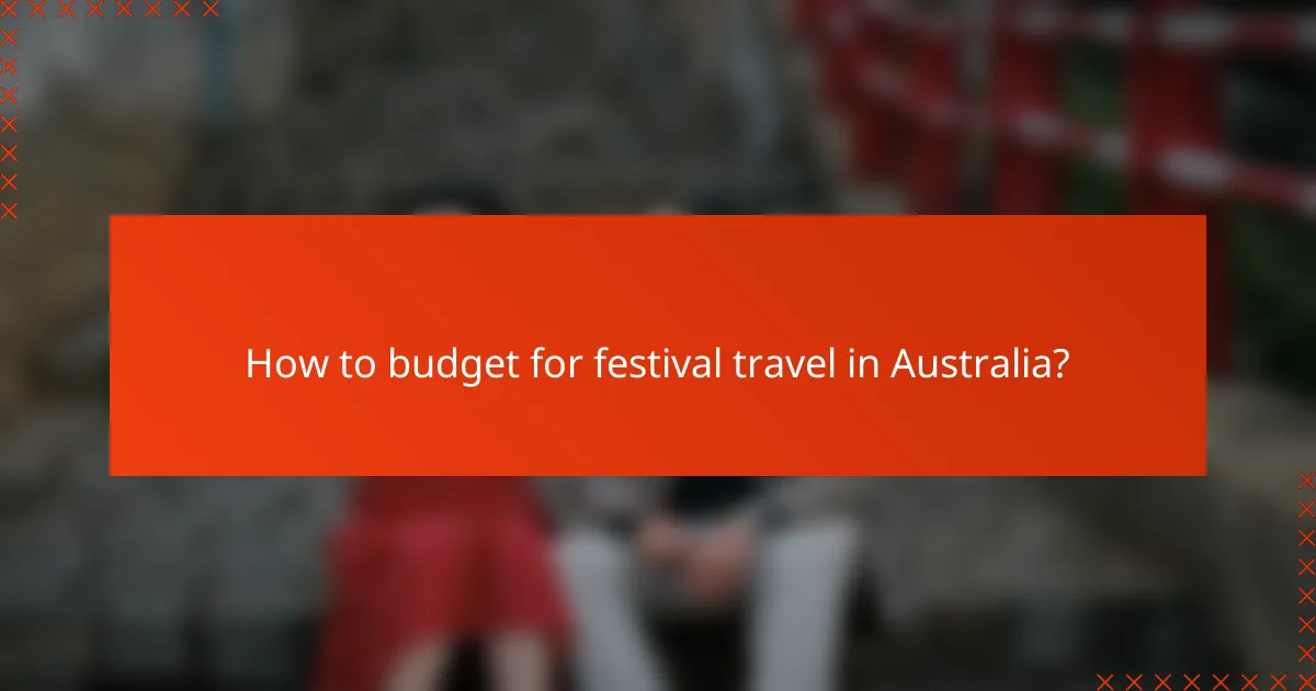 How to budget for festival travel in Australia?