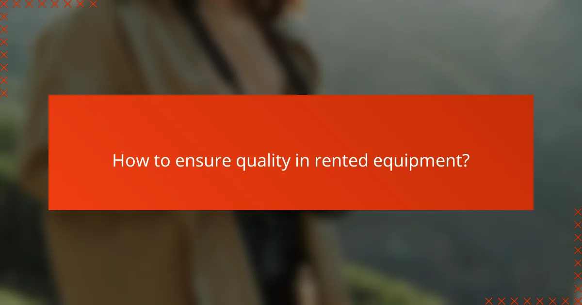 How to ensure quality in rented equipment?