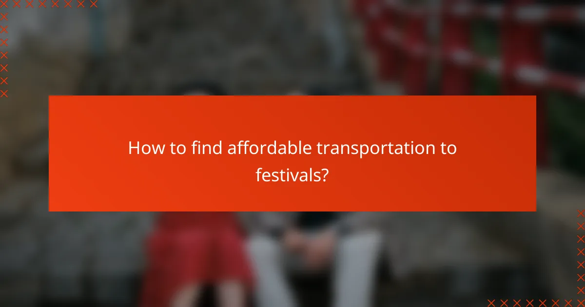 How to find affordable transportation to festivals?