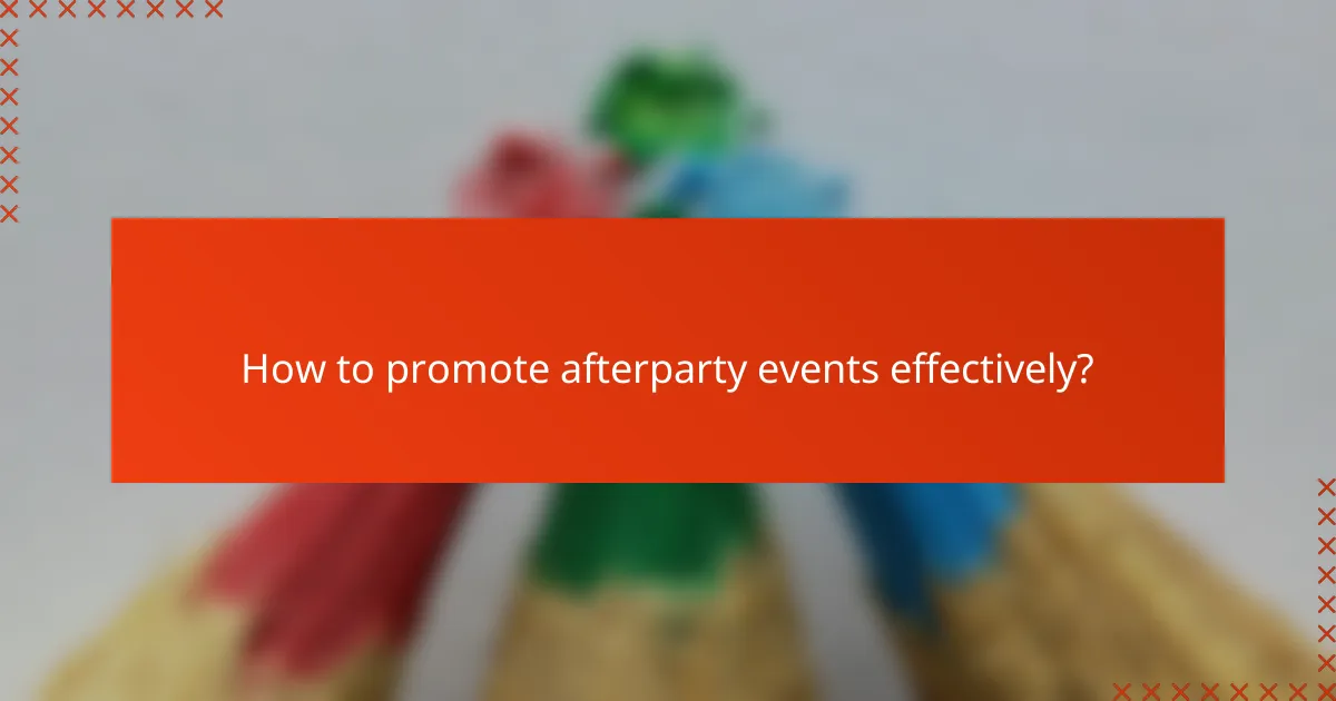 How to promote afterparty events effectively?