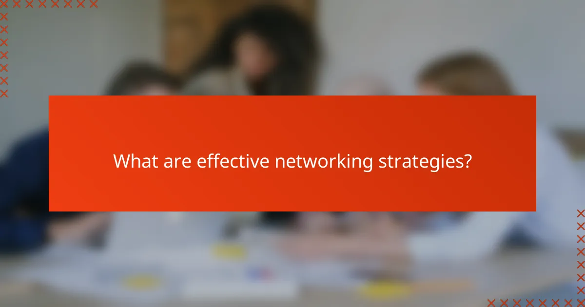 What are effective networking strategies?