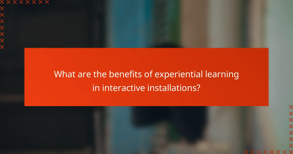 What are the benefits of experiential learning in interactive installations?