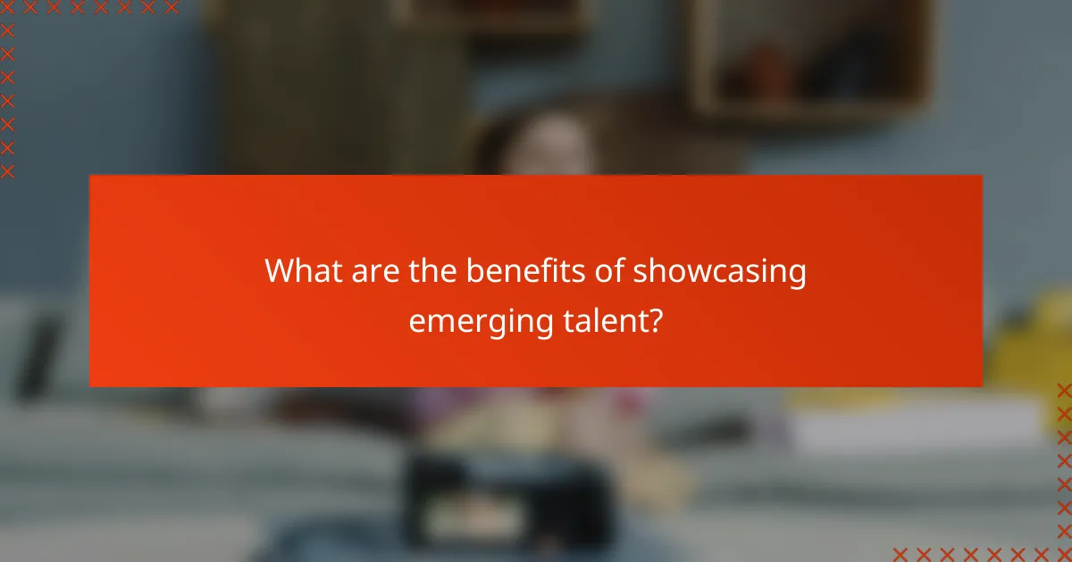 What are the benefits of showcasing emerging talent?