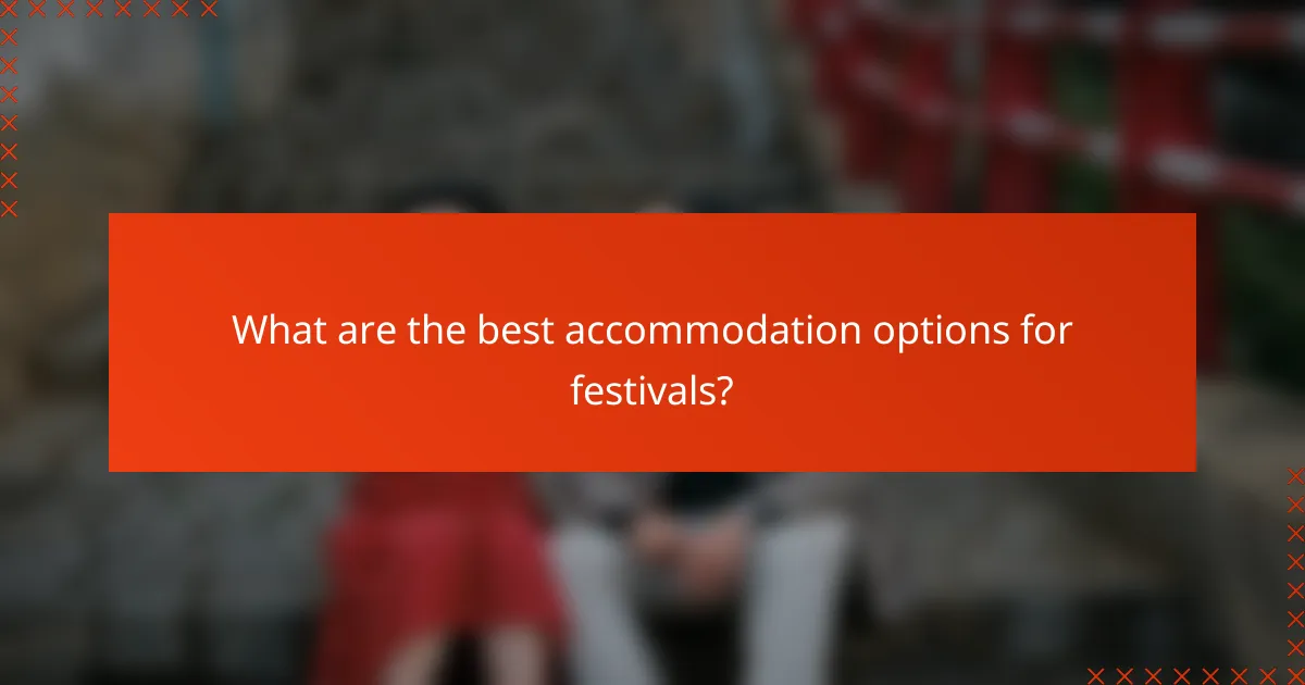 What are the best accommodation options for festivals?