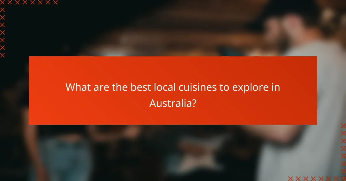 What are the best local cuisines to explore in Australia?