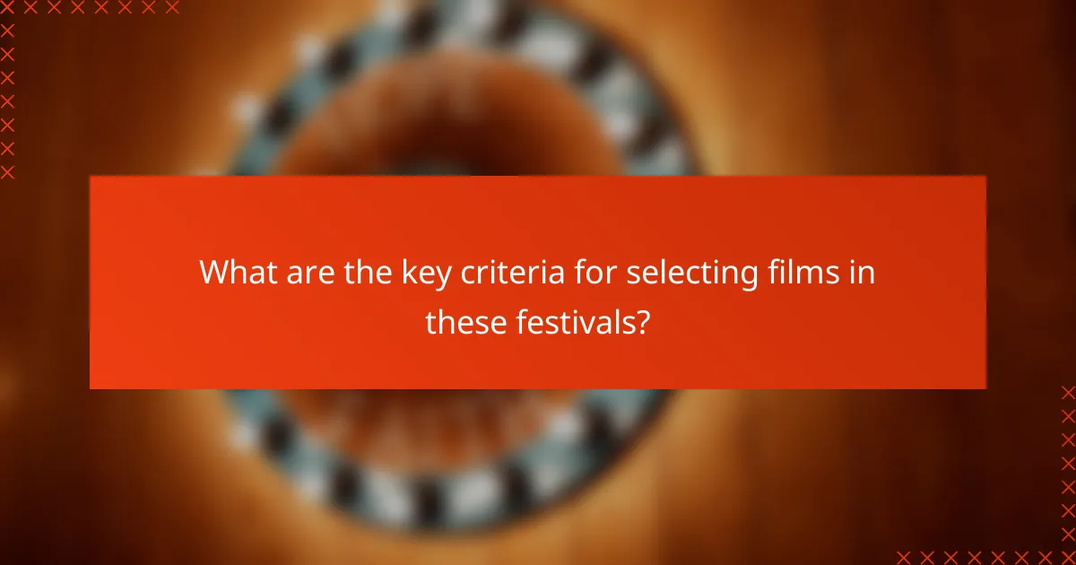 What are the key criteria for selecting films in these festivals?