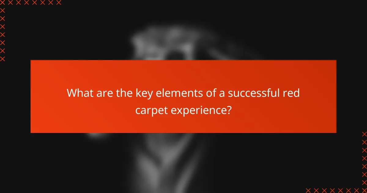 What are the key elements of a successful red carpet experience?