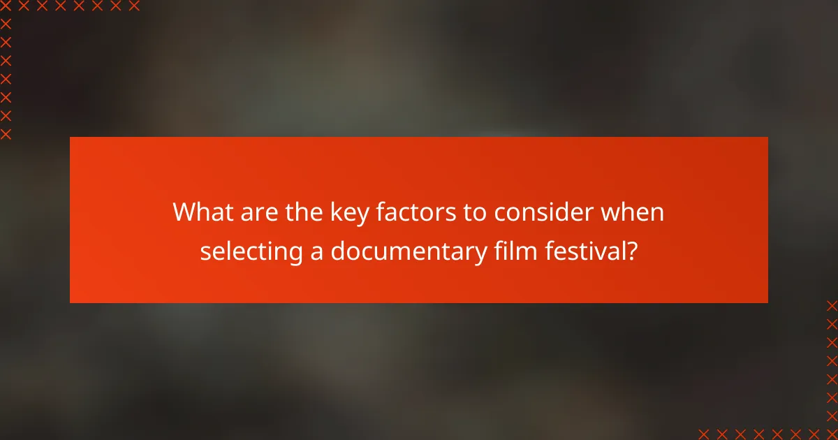 What are the key factors to consider when selecting a documentary film festival?