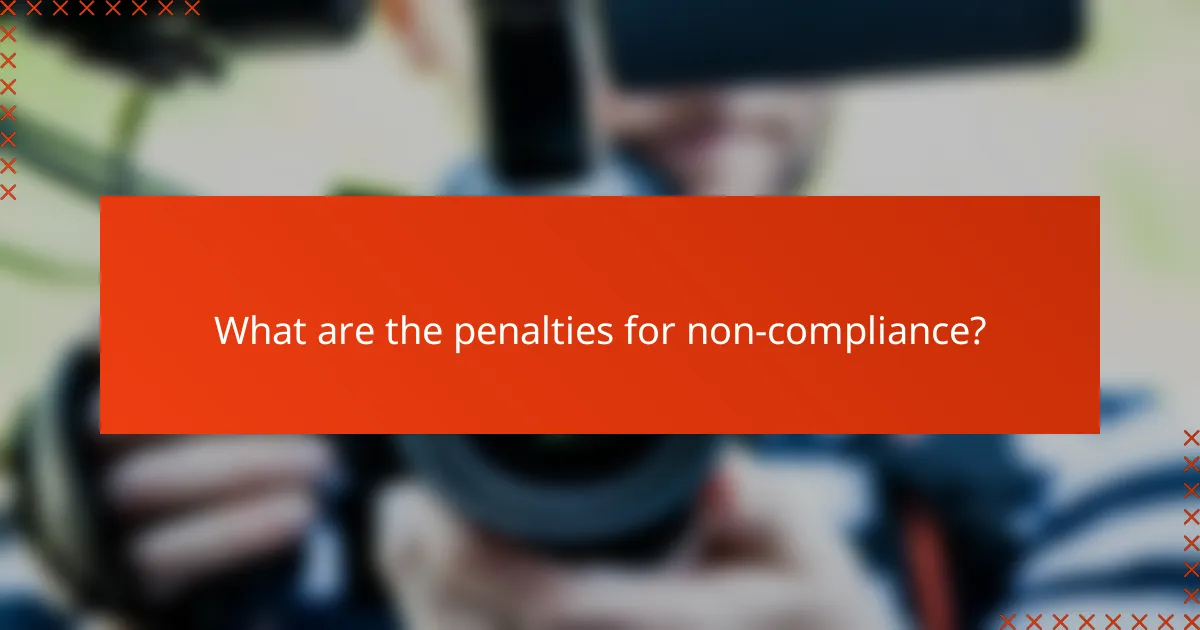 What are the penalties for non-compliance?