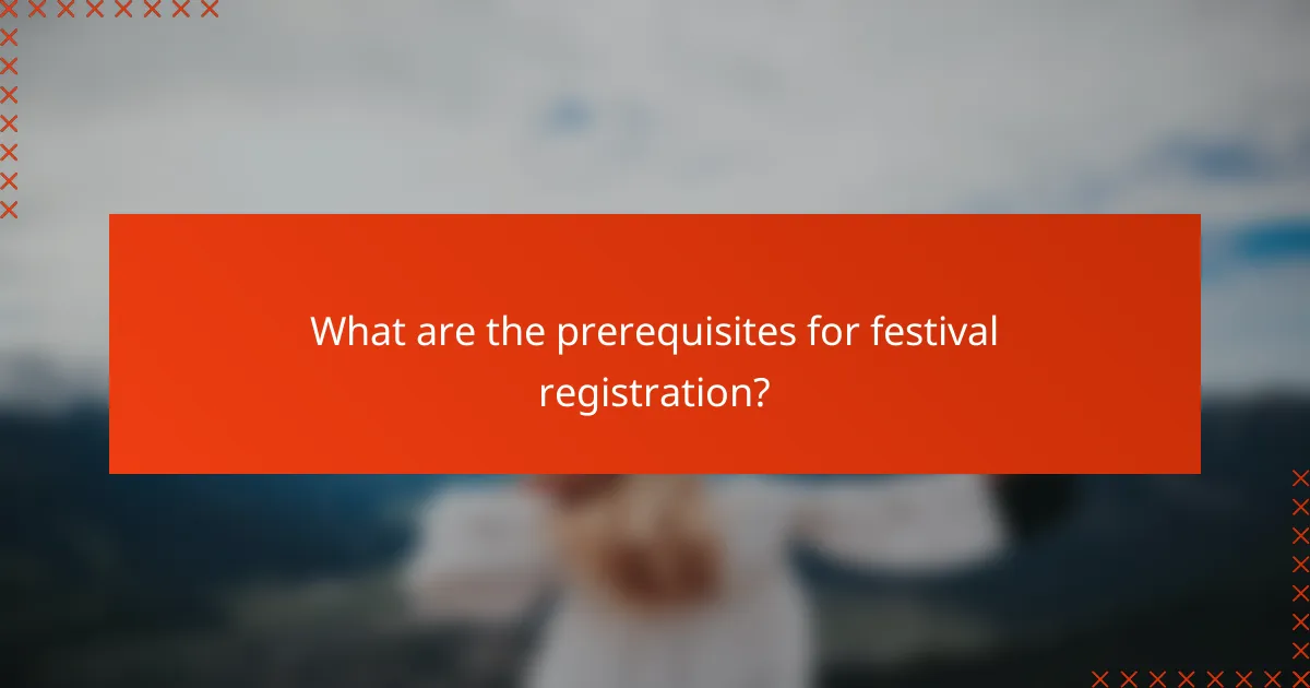 What are the prerequisites for festival registration?