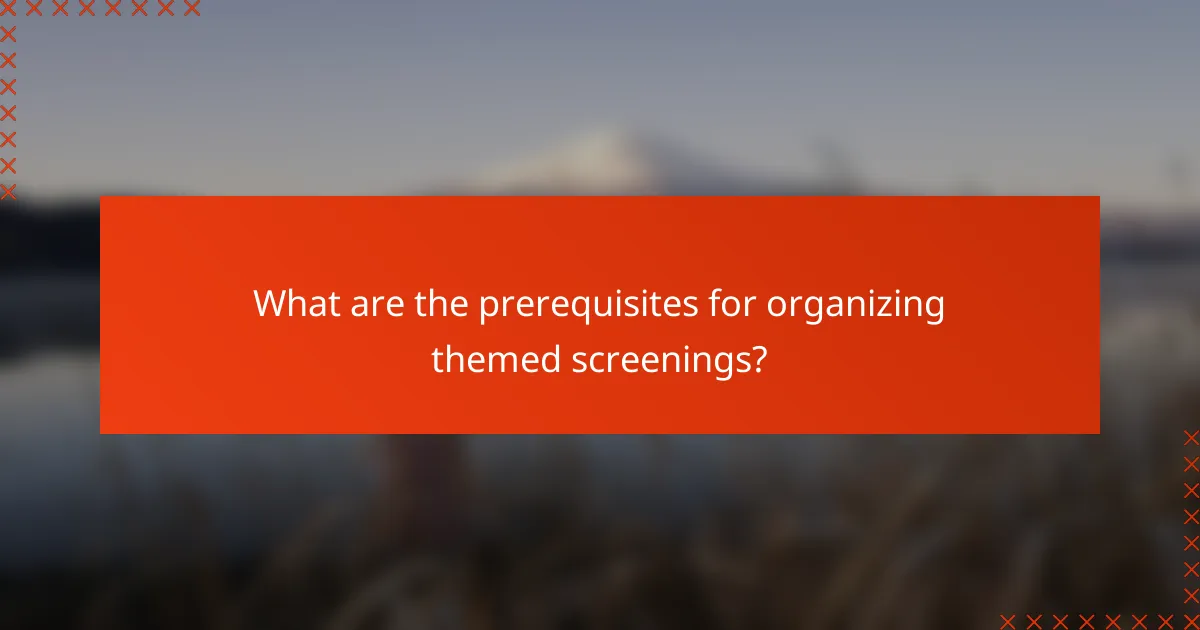 What are the prerequisites for organizing themed screenings?