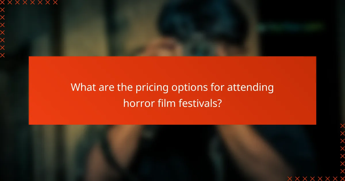 What are the pricing options for attending horror film festivals?