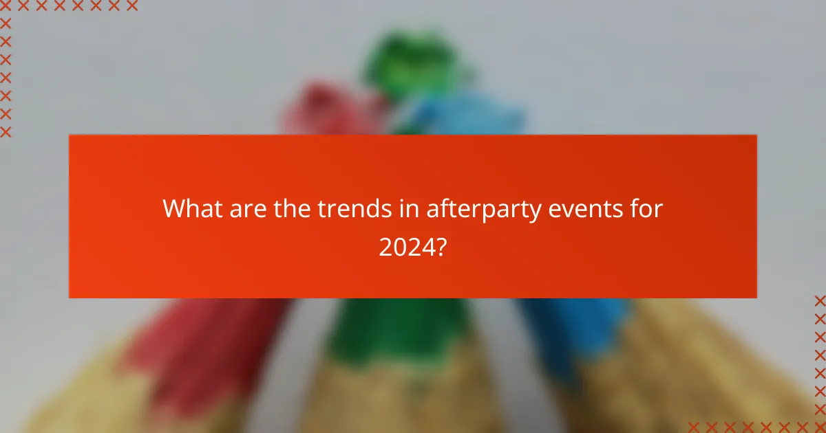 What are the trends in afterparty events for 2024?