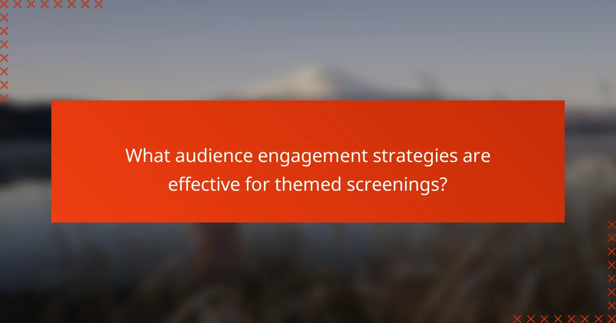 What audience engagement strategies are effective for themed screenings?