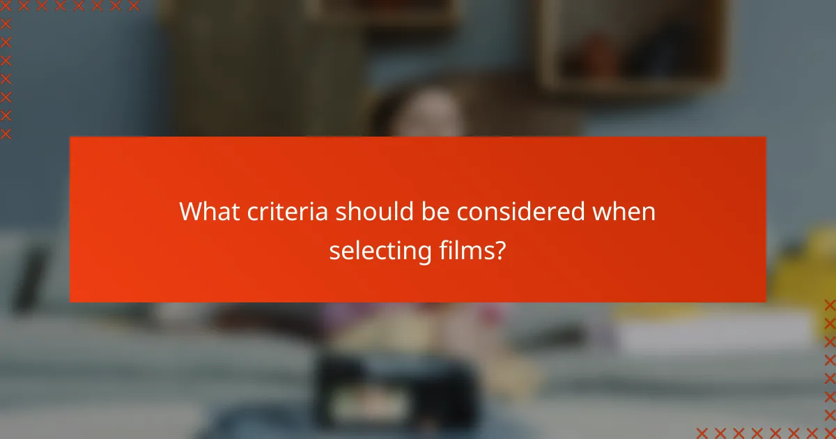 What criteria should be considered when selecting films?