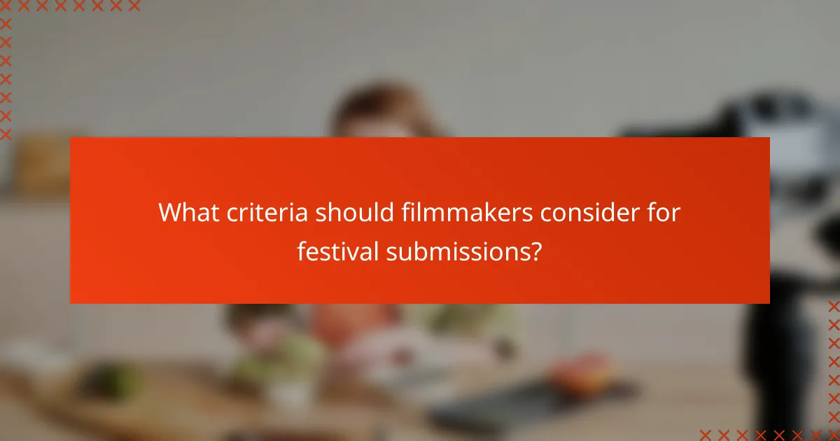 What criteria should filmmakers consider for festival submissions?