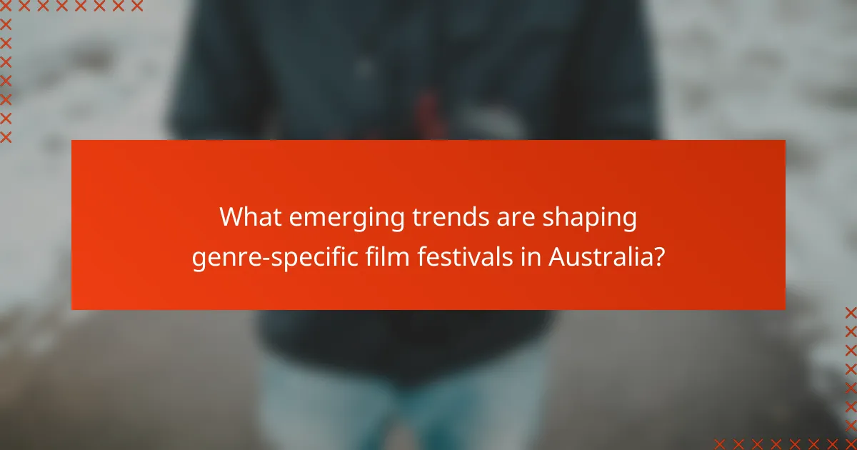 What emerging trends are shaping genre-specific film festivals in Australia?