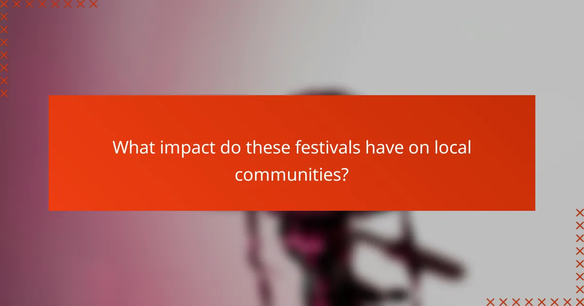 What impact do these festivals have on local communities?