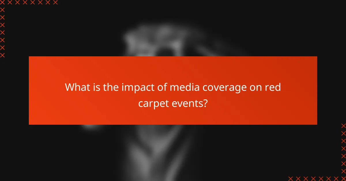 What is the impact of media coverage on red carpet events?
