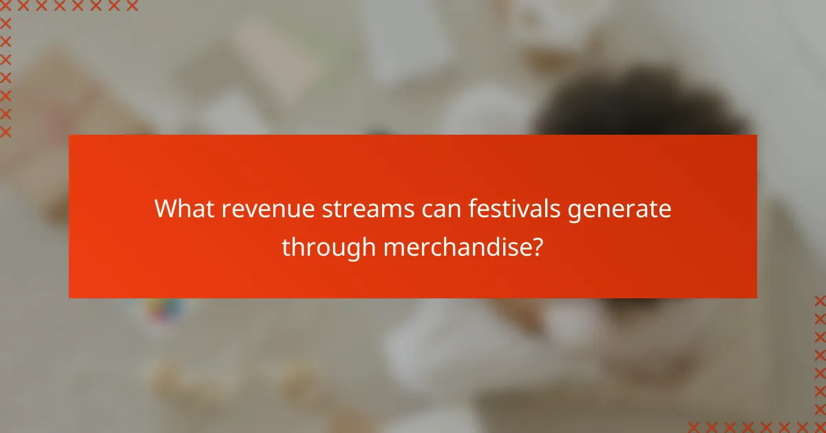 What revenue streams can festivals generate through merchandise?