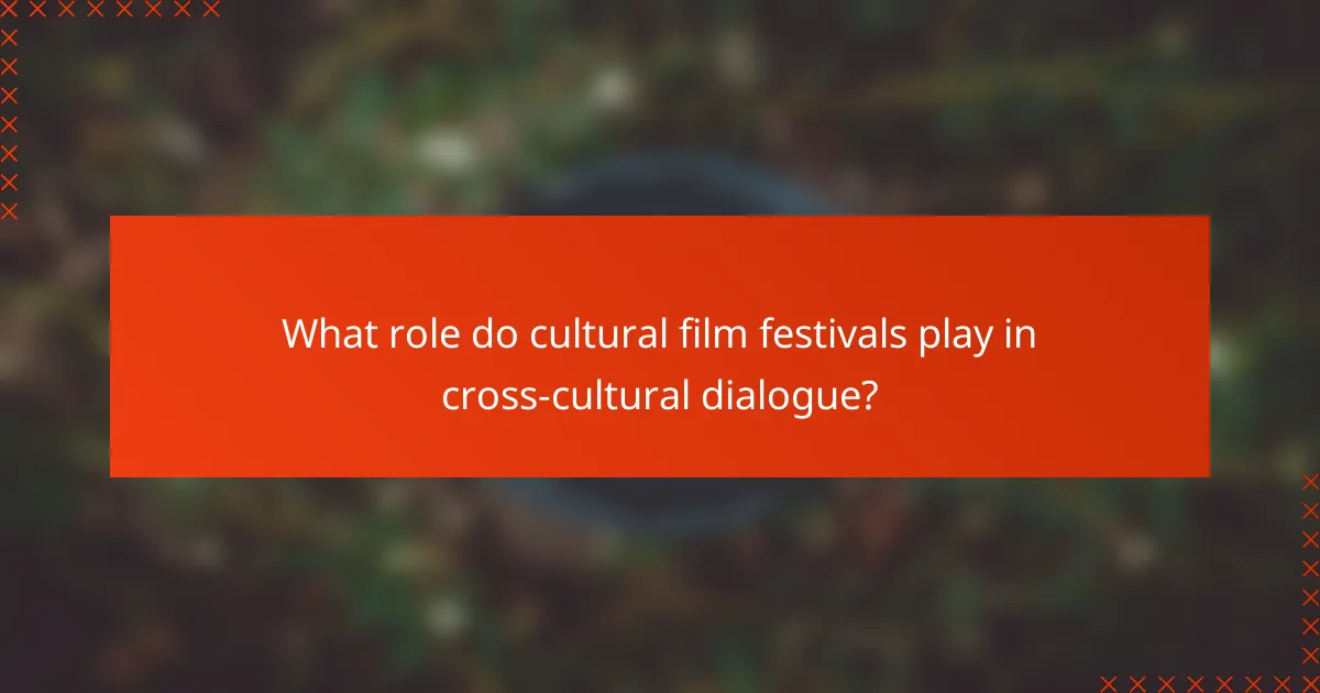 What role do cultural film festivals play in cross-cultural dialogue?