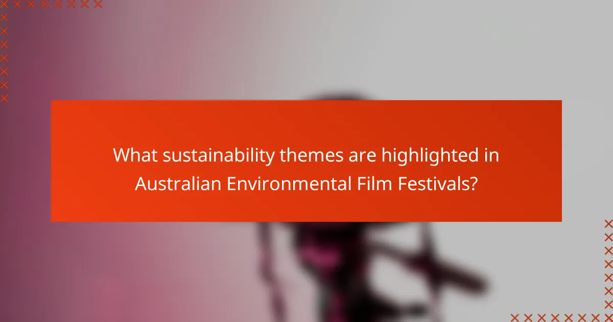 What sustainability themes are highlighted in Australian Environmental Film Festivals?