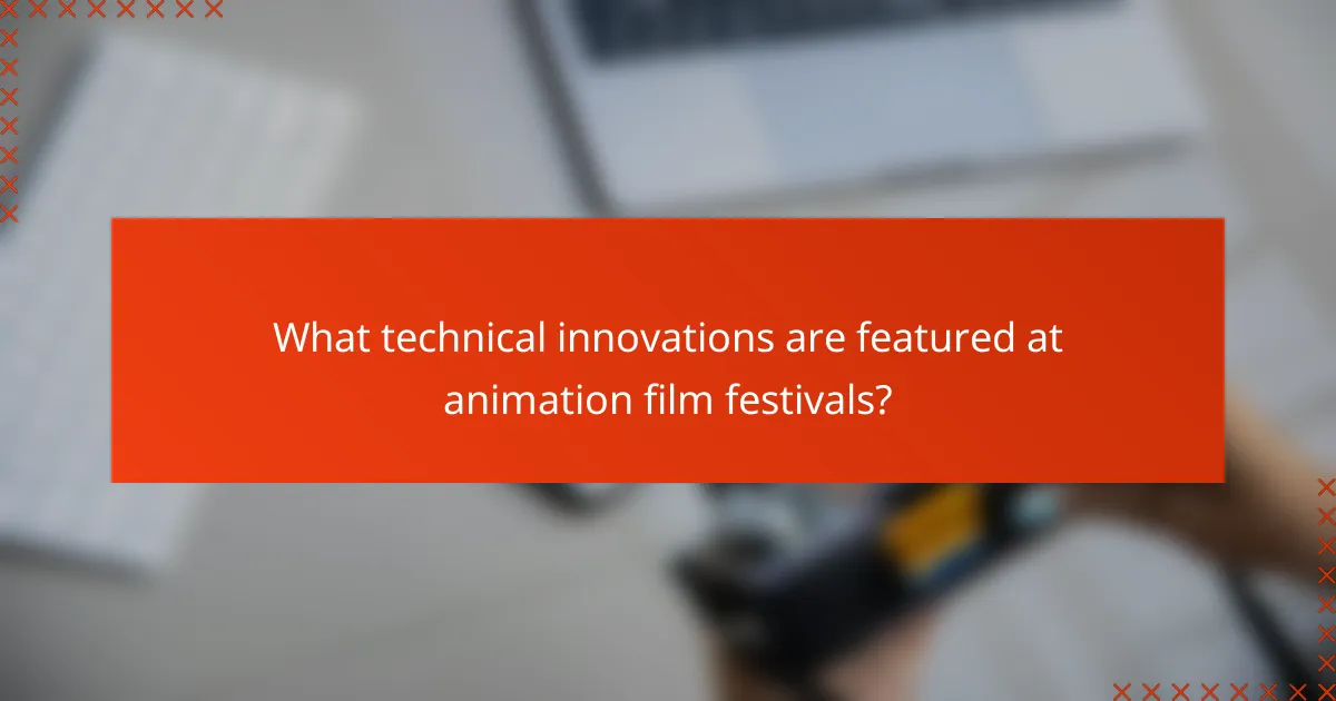 What technical innovations are featured at animation film festivals?