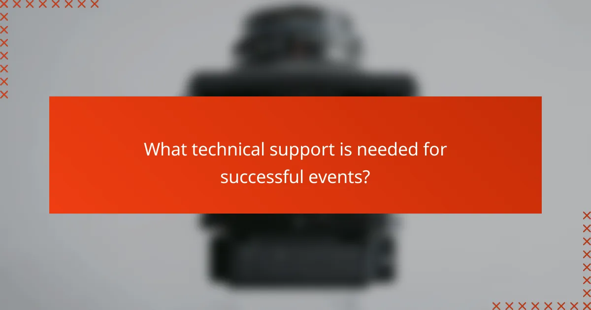 What technical support is needed for successful events?