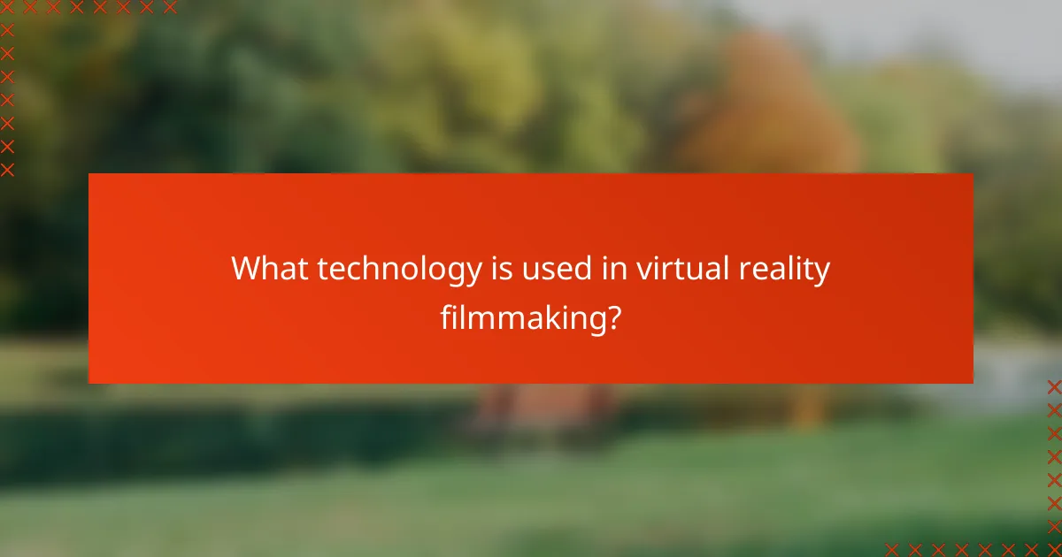 What technology is used in virtual reality filmmaking?